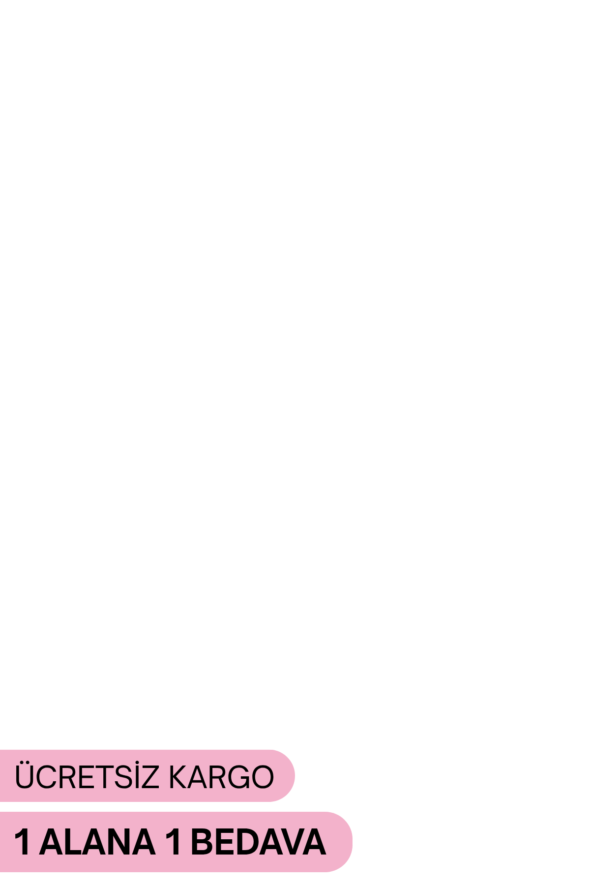 1 ALANA 1 BEDAVA + ÜCRETSİZ KARGO